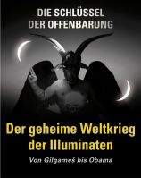 Die Schlüssel der Offenbarung - Der geheime Weltkrieg der Illuminaten - Von Gilgameš bis Obama